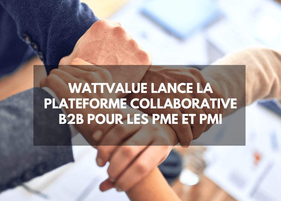 WattValue lance la plateforme collaborative B2B pour les PME et PMI