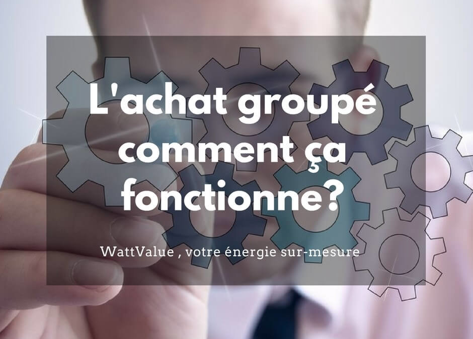 Achat groupé d’énergie pour les professionnels : comment ça fonctionne ?