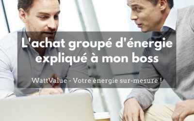 L’achat groupé d’énergie expliqué à mon boss