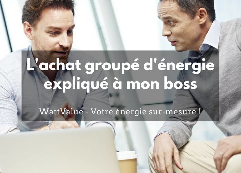 L’achat groupé d’énergie expliqué à mon boss