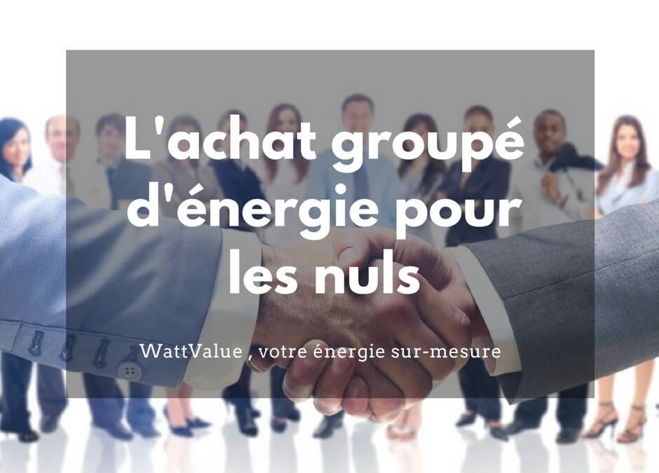 L’achat groupé d’énergie pour les nuls