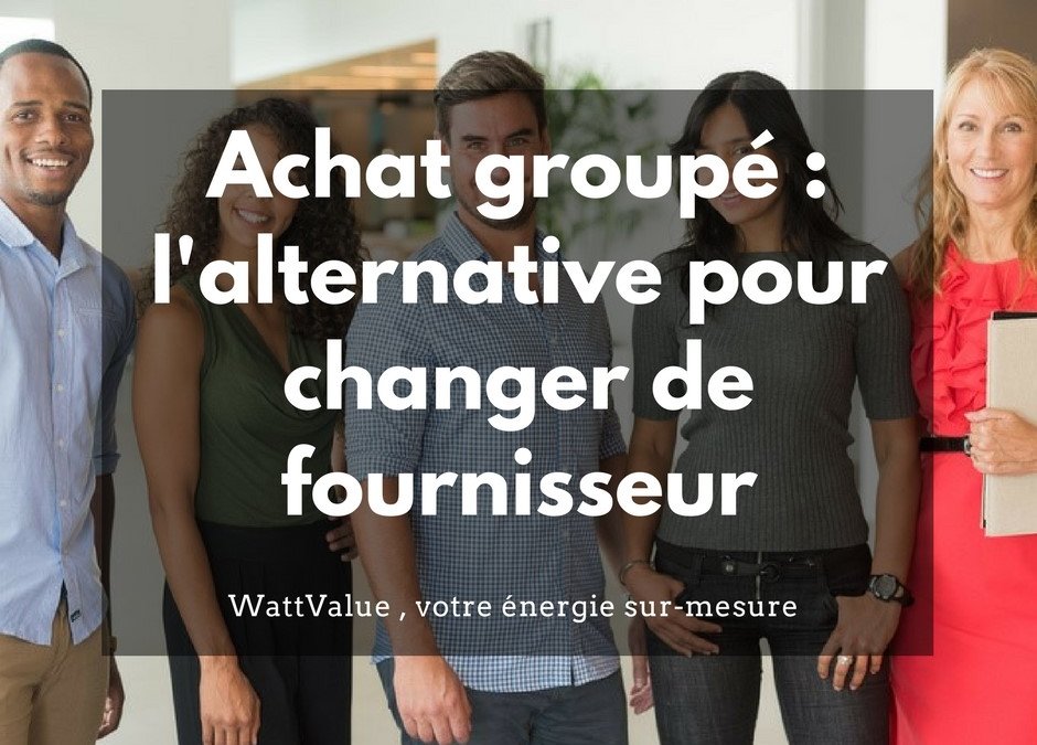 L’achat groupé d’énergie : l’alternative aux fournisseurs traditionnels d’énergie