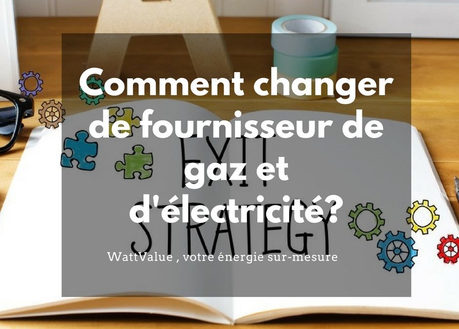 Comment changer de fournisseur de gaz ou électricité ?