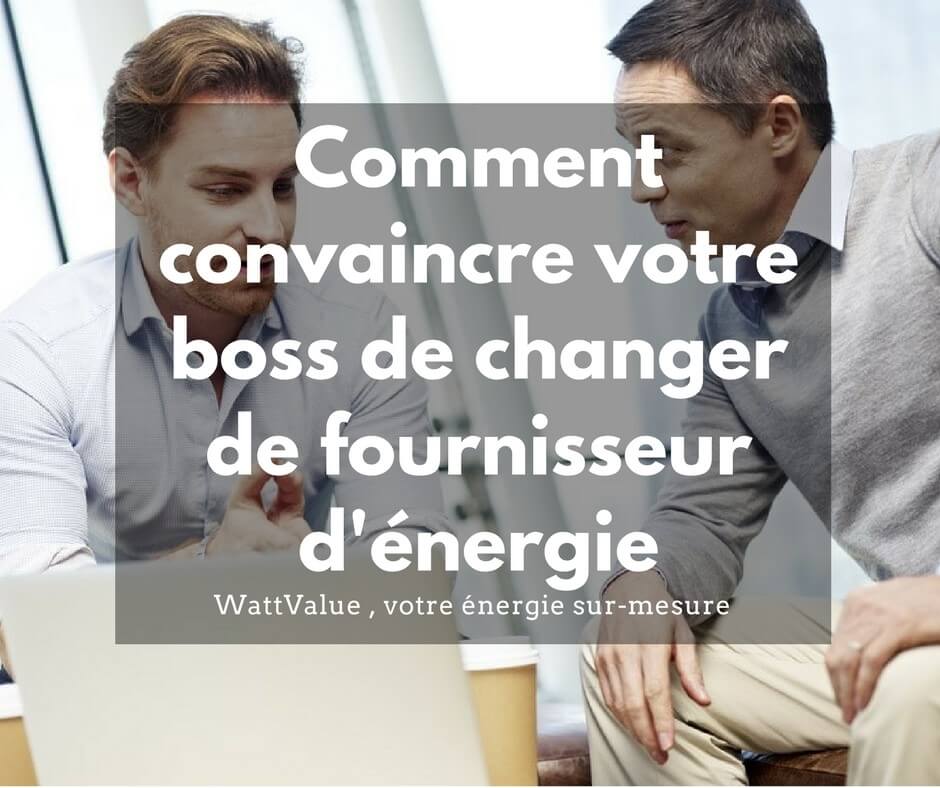 convaincre son boss de changer de fournisseurs d'énergie