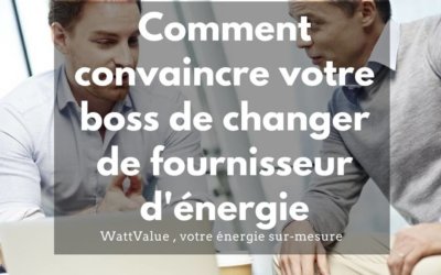 Comment convaincre votre boss de changer de fournisseurs d’énergie ?