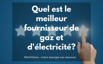 Quel est le meilleur fournisseur de gaz et d’électricité?
