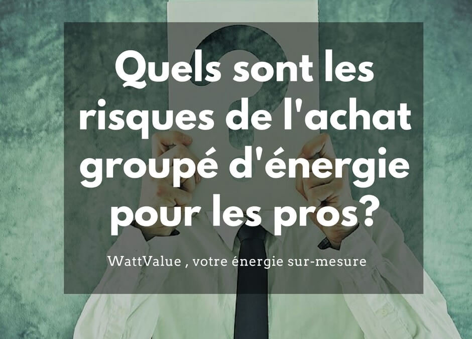 Quels sont les risques de l’achat groupé d’énergie gaz et électricité ?