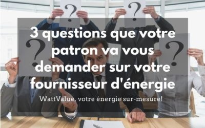 3 questions concernant votre fournisseur d’énergie que votre patron va vous demander