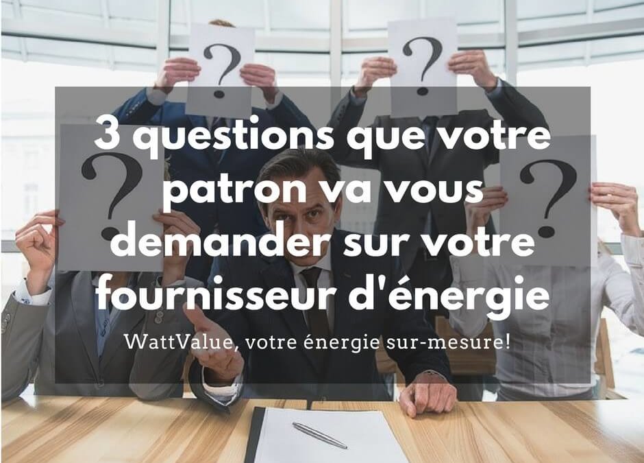 3 questions concernant votre fournisseur d’énergie que votre patron va vous demander