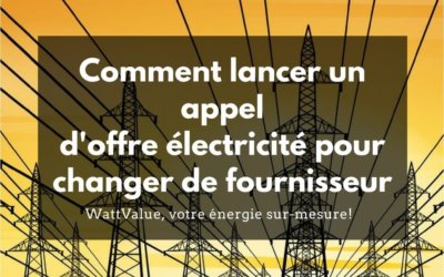 Comment lancer un appel d’offre pour l’électricité et changer de fournisseur ?