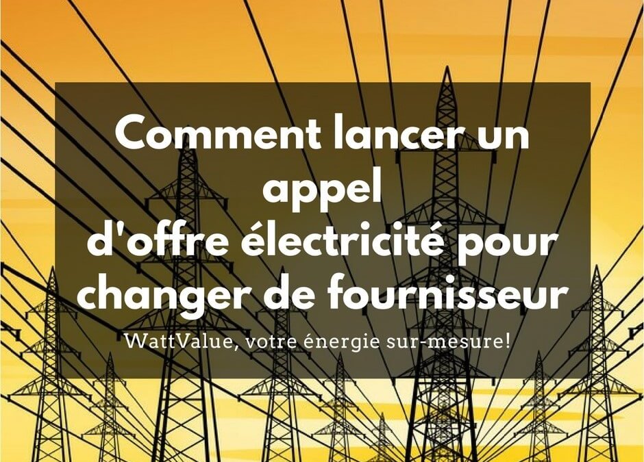 Comment lancer un appel d’offre pour l’électricité et changer de fournisseur ?