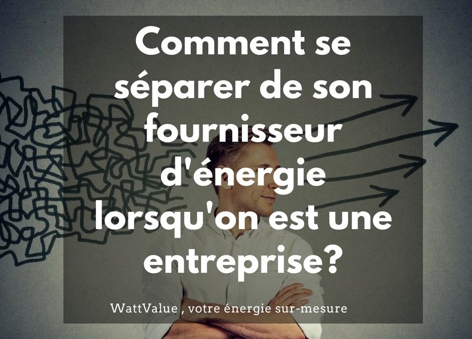 Comment se séparer de son fournisseur d’énergie traditionnel ?