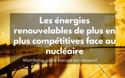 Les énergies renouvelables de plus en plus compétitives face au nucléaire