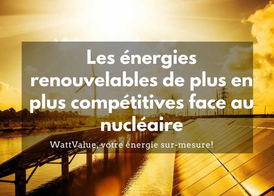 Les énergies renouvelables de plus en plus compétitives face au nucléaire