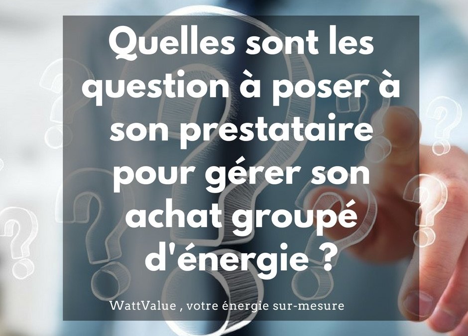 Quelles sont les questions à poser à son prestataire pour gérer son achat groupé d’énergie ?