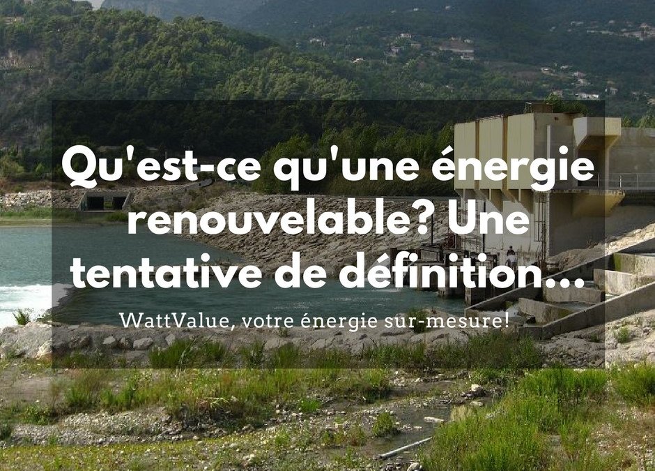 Qu’est-ce qu’une énergie renouvelable? Une tentative de définition…