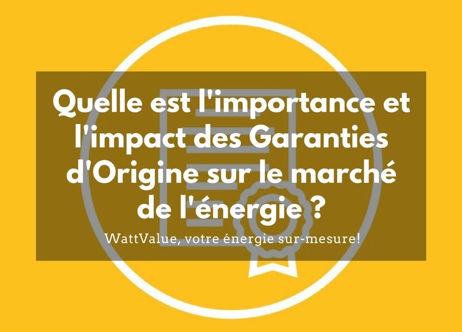 Quelle est l’importance et l’impact des Garanties d’Origine sur le marché de l’énergie ?