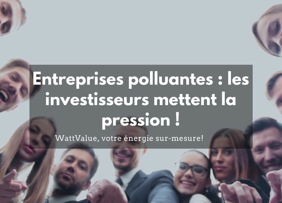 Entreprises polluantes : les investisseurs mettent la pression !