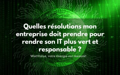 Quelles résolutions mon entreprise doit prendre pour rendre son IT vert et responsable ?