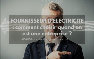 FOURNISSEUR ELECTRICITÉ : comment choisir quand on est une entreprise ?