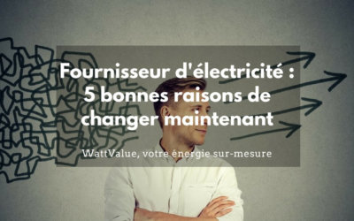 Fournisseur électricité : 5 bonnes raisons de changer maintenant
