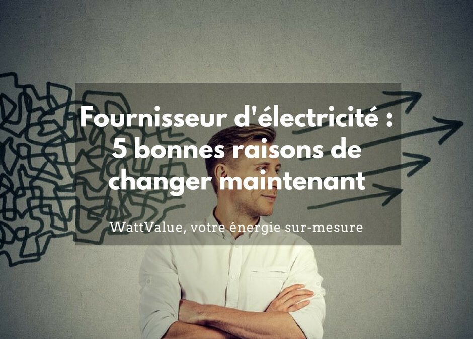 Fournisseur électricité : 5 bonnes raisons de changer maintenant