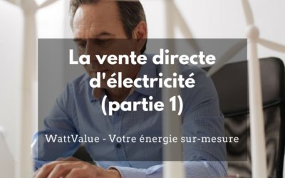 La vente directe d’électricité du producteur au consommateur (partie 1)