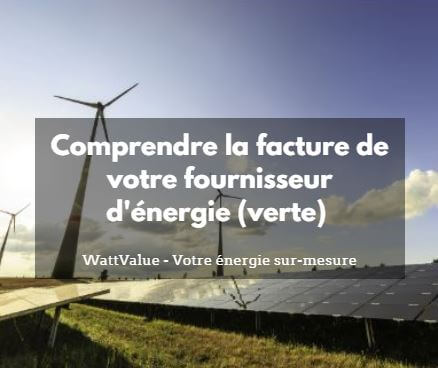 Comprendre la facture de votre fournisseur d’énergie (verte)