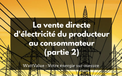 La vente directe d’électricité du producteur au consommateur (partie 2)