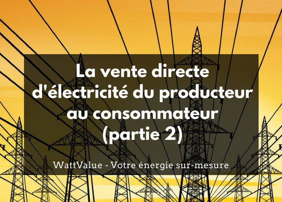 La vente directe d’électricité du producteur au consommateur (partie 2)
