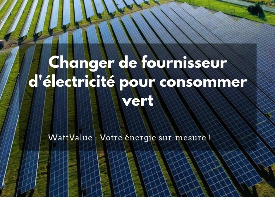 Changer de fournisseur d’électricité pour consommer vert