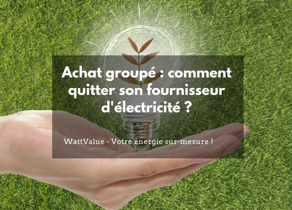 Achat groupé : comment quitter son fournisseur d’électricité ?