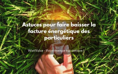 Astuces pour faire baisser la facture énergétique des particuliers