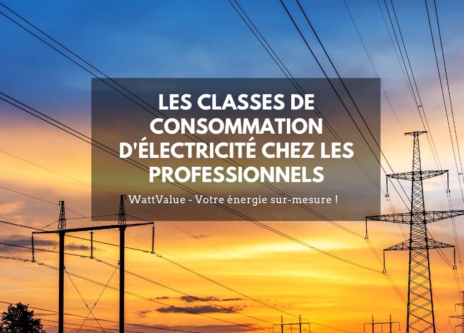 Les classes de consommation d’électricité pour les professionnels