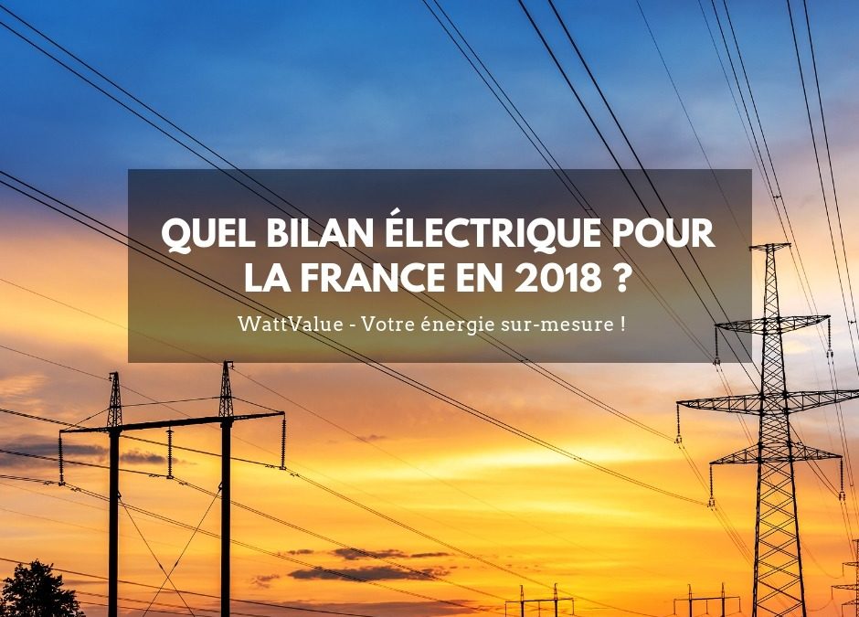 Quel bilan électrique pour la France en 2018 ?