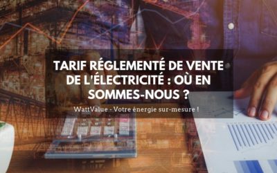 Tarifs Réglementés de Vente de l’Electricité : où en sommes-nous ?