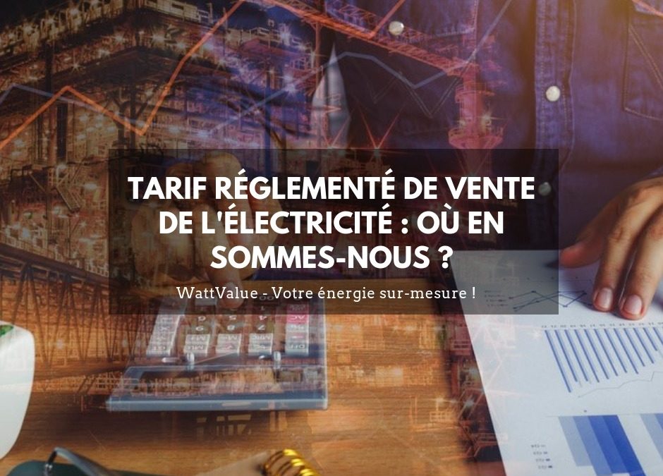 Tarifs Réglementés de Vente de l’Electricité : où en sommes-nous ?