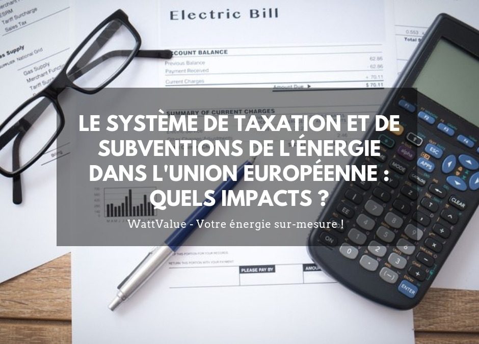 Le système de taxation et de subventions de l’énergie dans l’Union Européenne : quels impacts ?