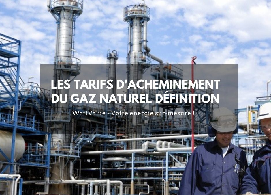 Les tarifs d’acheminement du gaz naturel définition