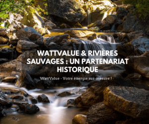 Rivières Sauvages & WattValue : un partenariat historique