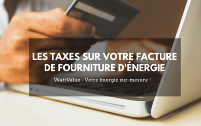 Les taxes sur votre facture de fourniture d’énergie