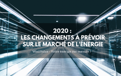 2020 : QUELS CHANGEMENTS SONT A PRÉVOIR SUR LE MARCHÉ DE L’ÉNERGIE ?