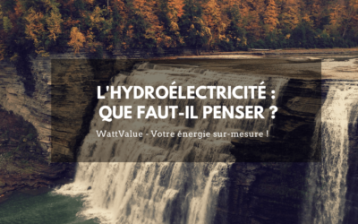 L’hydroélectricité : que faut-il penser ?