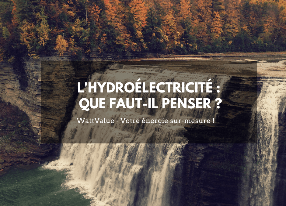 L’hydroélectricité : que faut-il penser ?