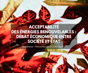 L’ACCEPTABILITÉ DES ÉNERGIES RENOUVELABLES : UN DÉBAT ÉCONOMIQUE ENTRE LA SOCIÉTÉ ET L’ÉTAT