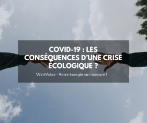 COVID-19 : LES CONSÉQUENCES D’UNE CRISE ÉCOLOGIQUE ?