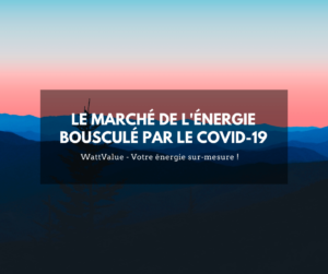 LE MARCHÉ DE L’ÉNERGIE BOUSCULÉ PAR LE COVID-19