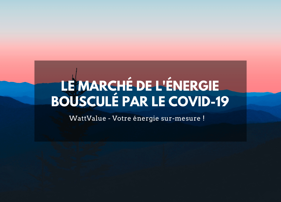 LE MARCHÉ DE L’ÉNERGIE BOUSCULÉ PAR LE COVID-19