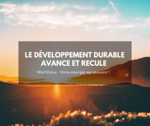 LE DEVELOPPEMENT DURABLE AVANCE ET RECULE