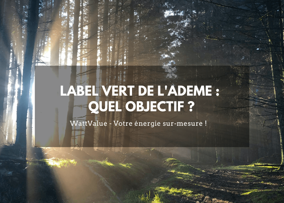 LABEL VERT DE L’ADEME : QUEL OBJECTIF ?